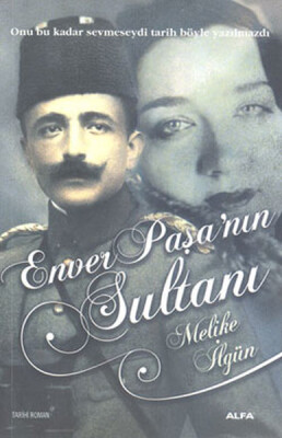 Enver Paşa'nın Sultanları - Alfa Yayınları