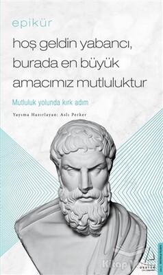 Epikür - Hoş Geldin Yabancı, Burada En Büyük Amacımız Mutluluktur - Destek Yayınları