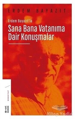 Erdem Bayazıt'la Sana Bana Vatanıma Dair Konuşmalar - Ketebe Yayınları