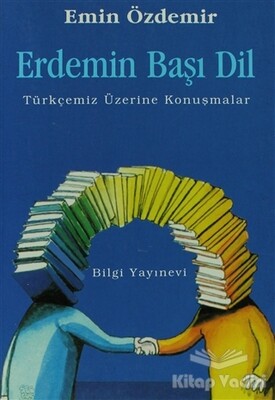 Erdemin Başı Dil Türkçemiz Üzerine Konuşmalar - Bilgi Yayınevi