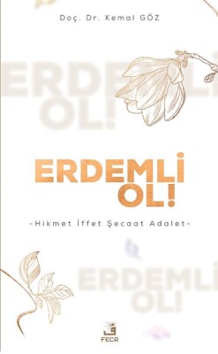 Erdemli Ol! - Hikmet İffet Şecaat Adalet - Fecr Yayınları