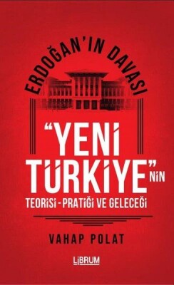 Erdoğan'ın Davası - Yeni Türkiye'nin Teorisi - Pratiği ve Geleceği - Librum Kitap