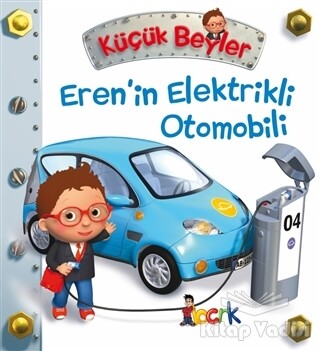 Eren’in Elektrikli Otomobili - Küçük Beyler - Bıcırık Yayıncılık