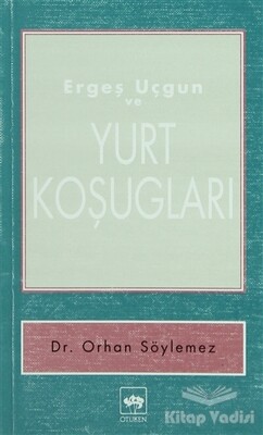 Ergeş Uçgun ve Yurt Koşugları - Ötüken Neşriyat