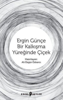 Ergin Günçe Bir Kalkışma Yüreğinde Çiçek - Edebi Şeyler