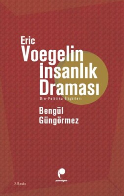Eric Voegelin İnsanlık Draması - Paradigma Yayınları