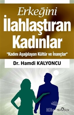 Erkeğini İlahlaştıran Kadınlar - Yediveren Yayınları