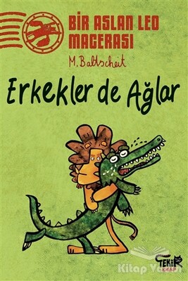 Erkekler de Ağlar - Bir Aslan Leo Macerası - Tekir Kitap