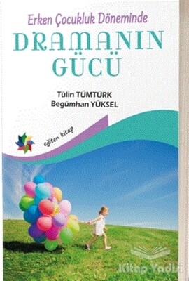 Erken Çocukluk Döneminde Dramanın Gücü - Eğiten Kitap