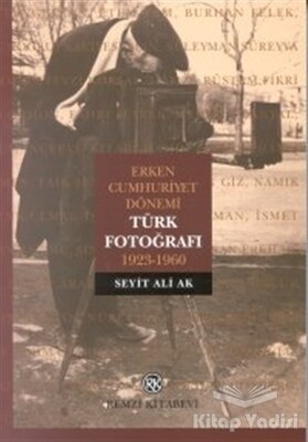 Erken Cumhuriyet Dönemi Türk Fotoğrafı 1923-1960 - Remzi Kitabevi