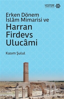 Erken Dönem İslam Mimarisi ve Harran Firdevs Ulucami - Yeditepe Akademi