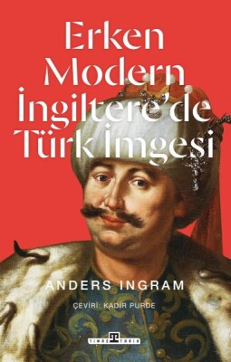 Erken Modern İngiltere’de Türk İmgesi - Timaş Tarih