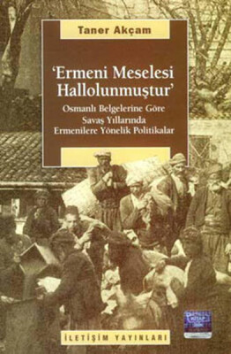 Ermeni Meselesi Hallolunmuştur Osmanlı Belgelerine Göre Savaş Yıllarında Ermenilere Yönelik Pol - İletişim Yayınları