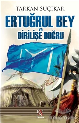 Ertuğrul Bey ve Dirilişe Doğru - Panama Yayıncılık