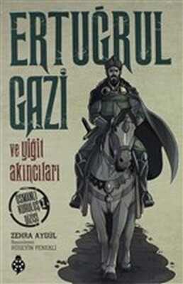 Ertuğrul Gazi ve Yiğit Akıncıları - Uğurböceği Yayınları