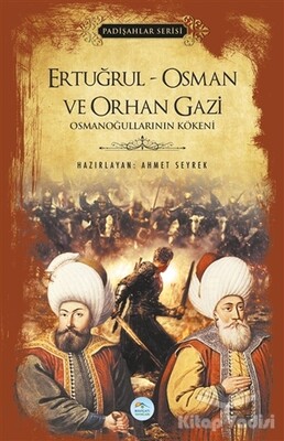Ertuğrul - Osman ve Orhan Gazi (Padişahlar Serisi) - Maviçatı Yayınları
