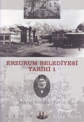 Erzurum Belediyesi Tarihi 1 - Dergah Yayınları