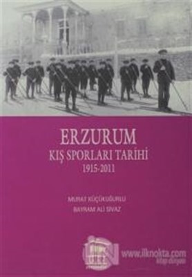 Erzurum Kış Sporları Tarihi 1915-2011 - Serander Yayınları