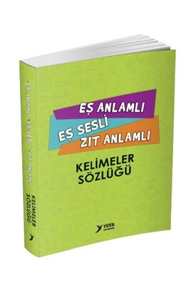 Eş Anlamlı, Eş Sesli, Zıt Anlamlı Kelimeler Sözlüğü - Yuva Yayınları