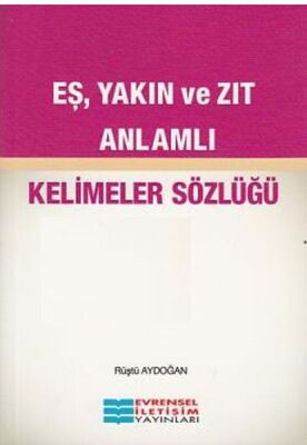 Eş Yakın ve Zıt Anlamlı Kelimeler Sözlüğü - 1