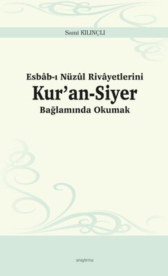 Esbâb-ı Nüzûl Rivâyetlerini Kur’an-Siyer Bağlamında Okumak - Ankara Okulu Yayınları