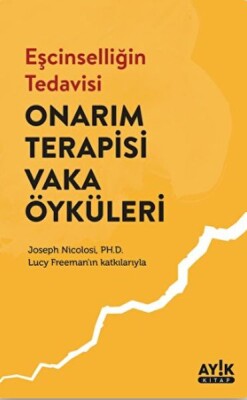 Eşcinselliğin Tedavisi: Onarım Terapisi Vaka Öyküleri - Ayık Kitap