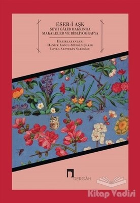 Eser-i Aşk Şeyh Galib Hakkında Makaleler ve Bibliyografya - Dergah Yayınları
