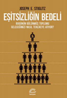 Eşitsizliğin Bedeli Bugünün Bölünmüş Toplumu Geleceğimizi Nasıl Tehlikeye Atıyor ? - İletişim Yayınları