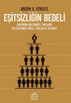 Eşitsizliğin Bedeli Bugünün Bölünmüş Toplumu Geleceğimizi Nasıl Tehlikeye Atıyor ? - İletişim Yayınları