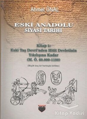 Eski Anadolu Siyasi Tarihi - Kitap 1: Eski Taş Devri'nden Hitit Devletinin Yıkılışına Kadar (M. Ö. 60.000 -1180) - 1