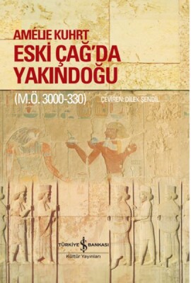 Eski Çağ’Da Yakındoğu (M.Ö. 3000-330) – Ciltli - İş Bankası Kültür Yayınları