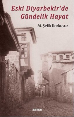 Eski Diyarbekir'de Gündelik Hayat - Beyan Yayınları