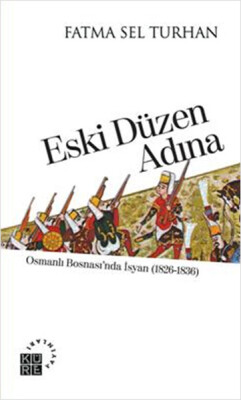 Eski Düzen Adına Osmanlı Bosnası'nda İsyan (1826-1836) - Küre Yayınları
