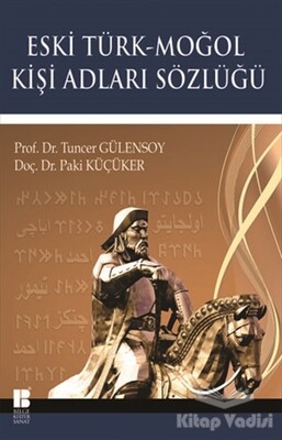 Eski Türk - Moğol Kişi Adları Sözlüğü - Bilge Kültür Sanat