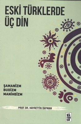 Eski Türklerde Üç Din Şamanizm, Budizm, Maniheizm - Karınca Yayınları