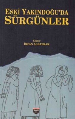 Eski Yakındoğuda Sürgünler - Bilgin Kültür Sanat Yayınları