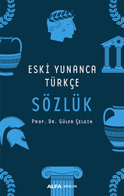 Eski Yunanca Türkçe Sözlük - Alfa Yayınları