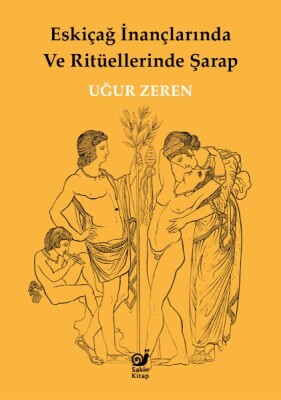 Eskiçağ İnançlarında ve Ritüellerinde Şarap - Sakin Kitap