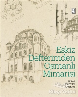 Eskiz Defterimden Osmanlı Mimarisi - Ketebe Yayınları
