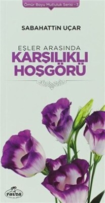 Eşler Arasında Karşılıklı Hoşgörü - Ömür Boyu Mutluluk Serisi 3 - Ravza Yayınları