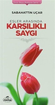 Eşler Arasında Karşılıklı Saygı - Ömür Boyu Mutluluk Serisi 2 - Ravza Yayınları