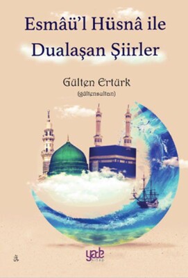 Esmaü’l Hüsnâ ile Dualaşan Şiirler - Yade Yayınları