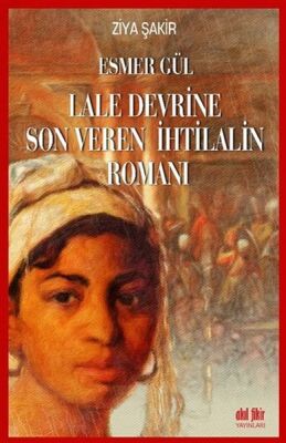 Esmer Gül - Lale Devrine Son Veren İhtilalin Romanı - 1