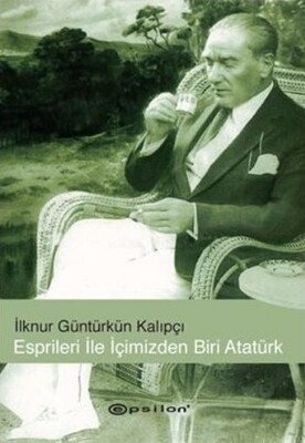 Esprileri ile İçimizden Biri Atatürk - Epsilon Yayınları