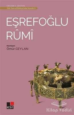 Eşrefoğlu Rumi - Türk Tasavvuf Edebiyatı'ndan Seçmeler 3 - Kesit Yayınları