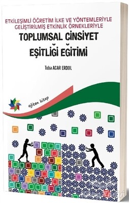 Etkileşimli Öğretim İlke ve Yöntemleriyle Geliştirilmiş Etkinlik Örnekleriyle Toplumsal Cinsiyet Eşitliği Eğitimi - Eğiten Kitap
