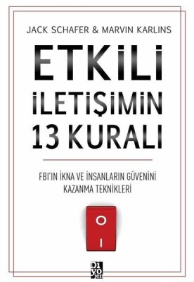 Etkili İletişimin 13 Kuralı - FB'ın İkna ve İnsanların Güvenini Kazanma Teknikleri - Diyojen Yayıncılık