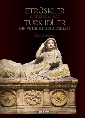 Etrüskler (Tursakalar) Türk İdiler Din ve Dil ile İlgili Deliller - Boyut Yayın Grubu