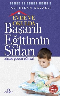 Evde ve Okulda Başarılı Eğitimin Sırları Ailede Çocuk Eğitimi - Ensar Neşriyat