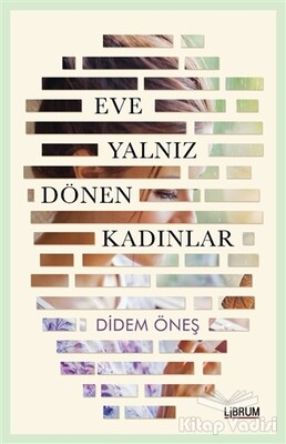 Eve Yalnız Dönen Kadınlar - Librum Kitap